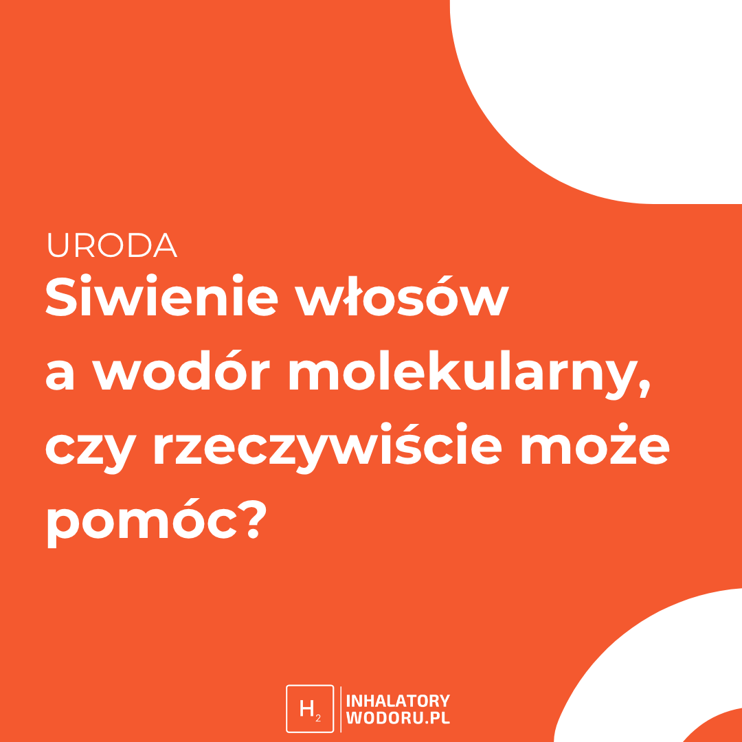 Siwienie włosów a wodór molekularny: czy rzeczywiście może pomóc?